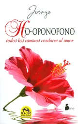 Ho-Oponopono: Todos Los Caminos Conducen al Amor - Josaya