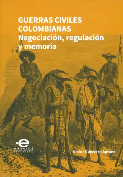 Guerras Civiles Colombianas Negociación Regulación y Memoria