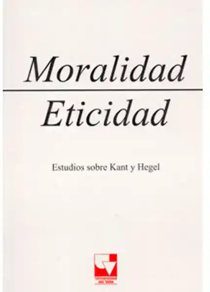 Moralidad y Eticidad. Estudios sobre Kant y Hegel