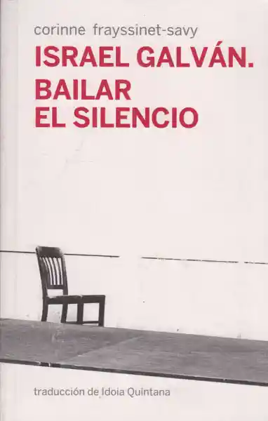 Israel Galván.Bailar el silencio