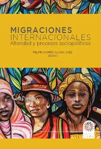 Migraciones Internacionales: Alteridad y Procesos Sociopolíticos