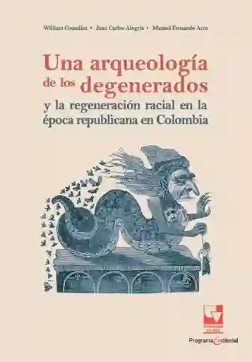 Una Arqueología de Los Degenerados y la Regeneración