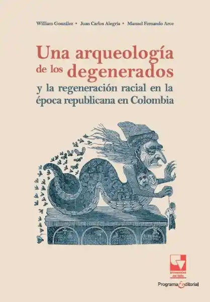Una Arqueología de Los Degenerados y la Regeneración