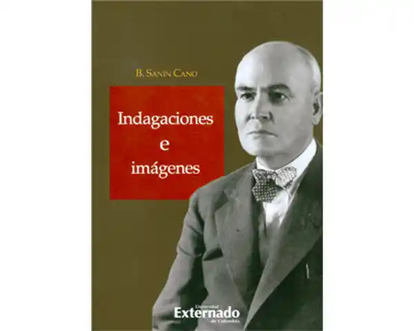 Indagaciones e Imágenes - Baldomero Sanín Cano