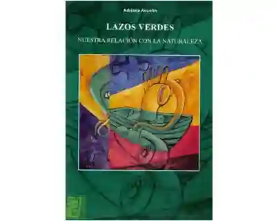 Lazos Verdes. Nuestra Relación Con la Naturaleza