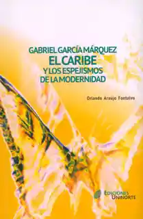 Gabriel García Márquez El Caribe y Espejismos de la Modernidad