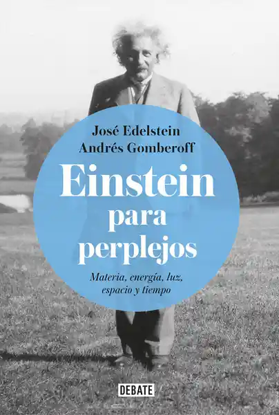 Einstein Para Perplejos Materia Energía Luz Espacio y Tiempo