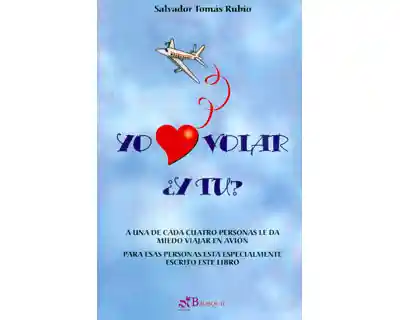 Yo Amo Volar ¿Y tú? - Salvador Tomás Rubio