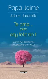 Te Amo… Pero Soy Feliz sin Ti - Jaime Jaramillo