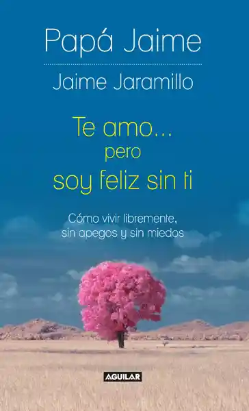 Te Amo… Pero Soy Feliz sin Ti - Jaime Jaramillo