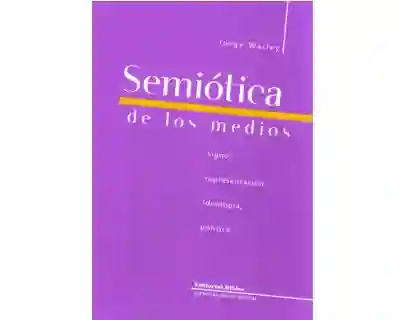 Semiótica de Los Medios. Signo Representación Ideología Política