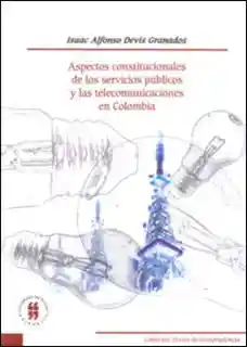 Aspectos constitucionales de los servicios públicos y las telecomunicaciones en Colombia