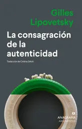 La Consagración de la Autenticidad - Gilles Lipovetsky