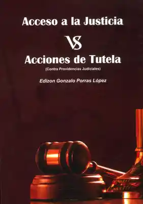 Acceso a la justicia vs acciones de tutela contra providencias judiciales