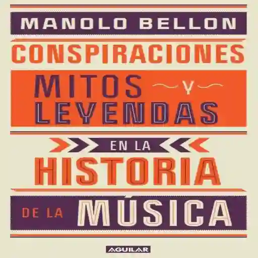 Mitos y Leyendas de la Historia de la Música - Manolo Bellon