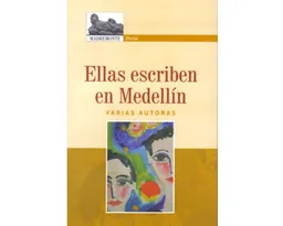 Ellas Escriben en Medellín: Poesía - Varias Autoras