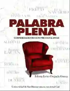Palabra Plena: Conversaciones Con Psicoanalistas