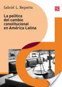 La Política Del Cambio Constitucional en América Latina