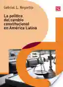 La Política Del Cambio Constitucional en América Latina