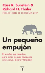 Un pequeño empujón. El impulso que necesitas para tomar mejores decisiones sobre salud, dinero y felicidad