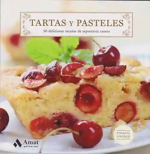 Tartas y Pasteles 50 Deliciosas Recetas de Repostería Casera