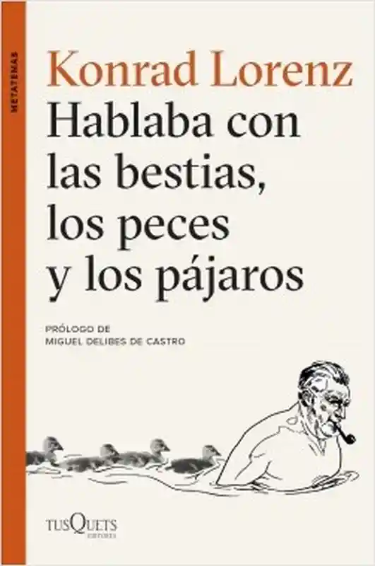 Hablaba Con Las Bestias Los Peces y Los Pájaros - Konrad Lorenz