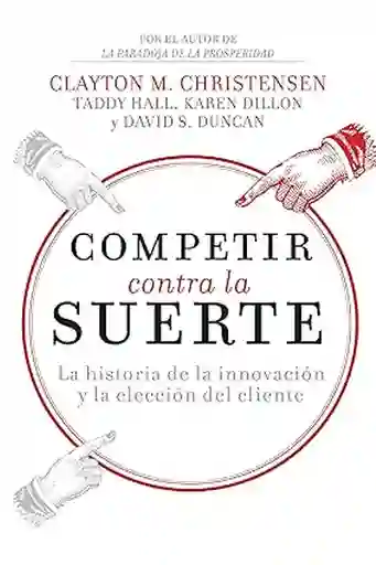 Competir Contra la Suerte - Christensen Clayton M