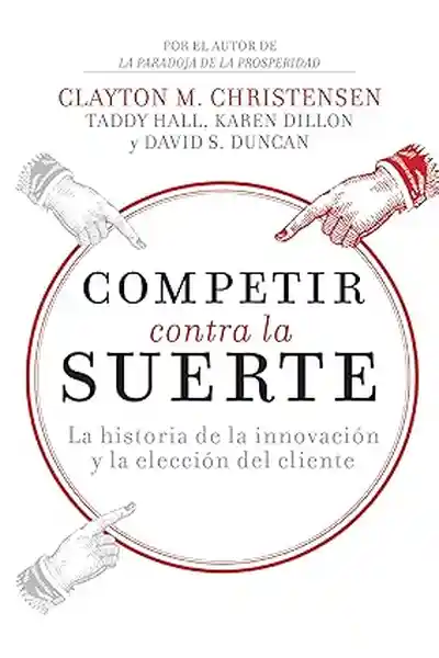 Competir Contra la Suerte - Christensen Clayton M