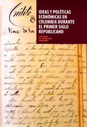 Ideas y Políticas Económicas en Colombia Durante el Primer Siglo
