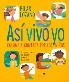 Así Vivo Yo. Colombia Contada Por Los Niños - Pilar Lozano