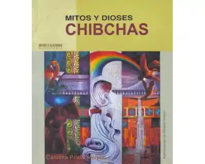 Mitos y Dioses Chibchas - Carolina Prieto Molano