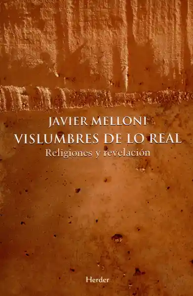 Vislumbres de lo Real. Religiones y Revelación - Javier Melloni