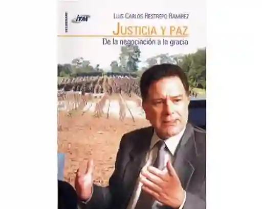 Justicia y Paz de la Negociación a la Gracia