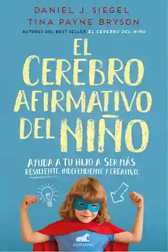 Libro El Cerebro Afirmativo del Niño - Daniel J. Siegel y Rina Payne Bryson