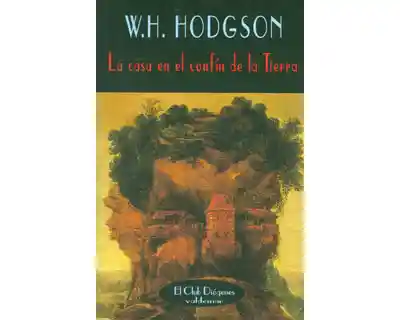 La Casa en el Confín de la Tierra - W H Hodgson