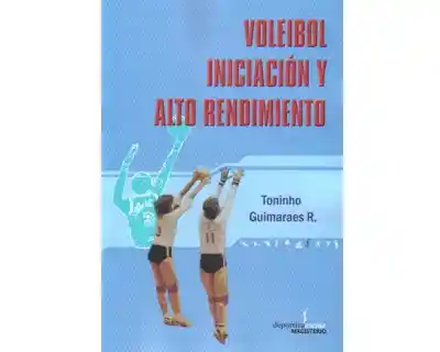 Voleibol. Iniciación y Alto Rendimiento - Toninho Guimaraes R.