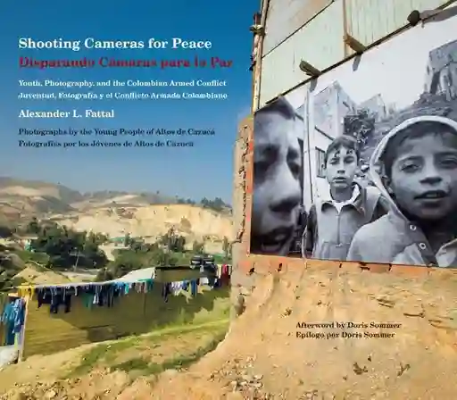 Disparando Cámaras Para La Paz Juventud Fotografía y El Conflicto Armado Colombiano