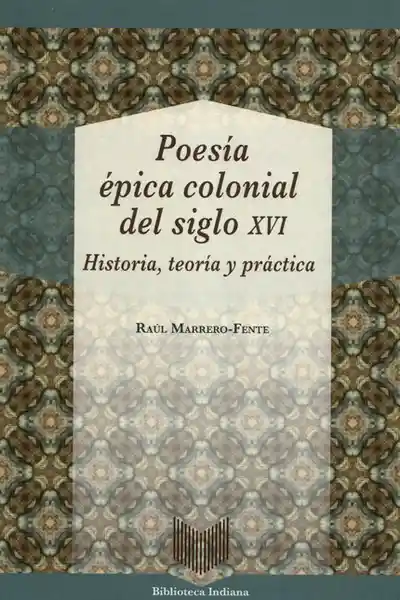 Poesía Épica Colonial Del Silgo XVI Historia Teoría y Práctica