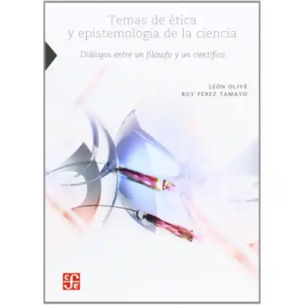 Temas de ética y epistemología de la ciencia. Diálogos entre un filósofo y un científico