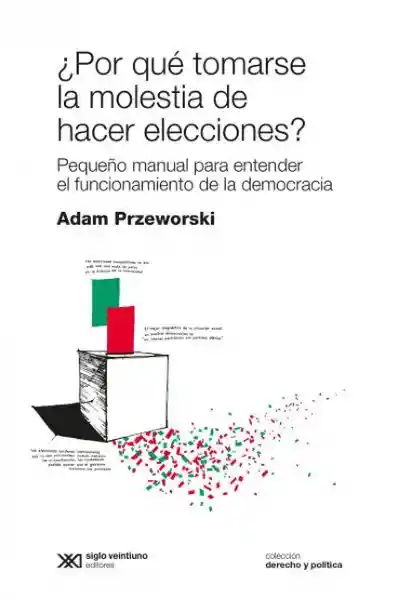 POR QUE TOMARSE LA MOLESTIA DE HACER ELECCIONES? ADAM PRZEWORSK