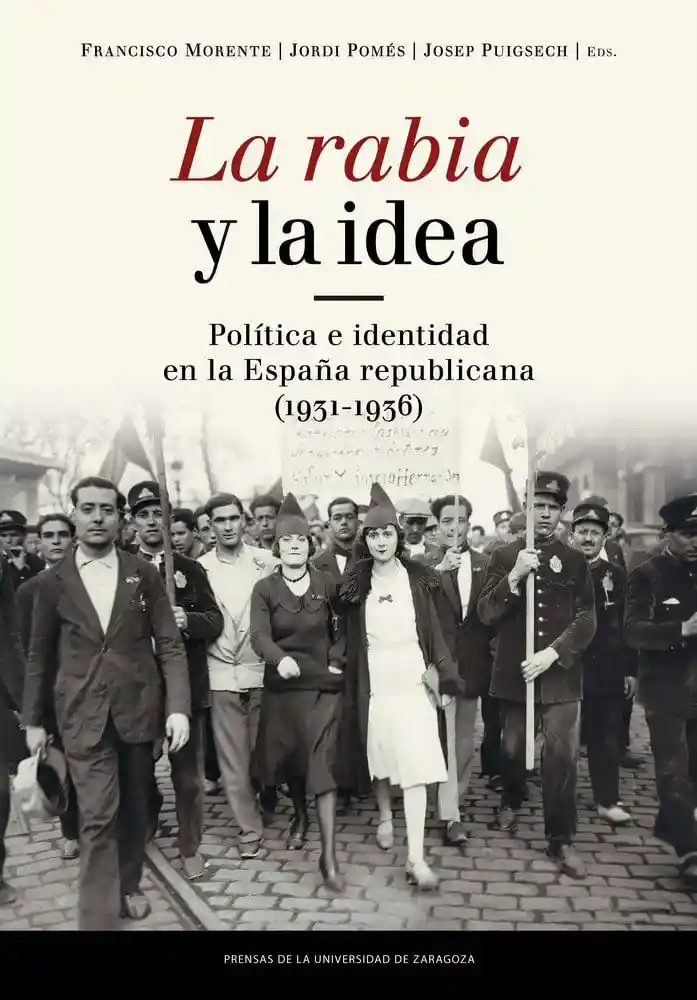 La Rabia y La Idea. Política e Identidad en La España Republicana (1931-1936)