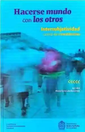 Hacerse Mundo Con Los Otros