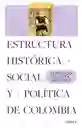 Estructura Histórica Social y Política de Colombia