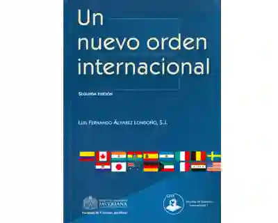 Un Nuevo Orden Internacional - Luis Fernando Álvarez Londoño