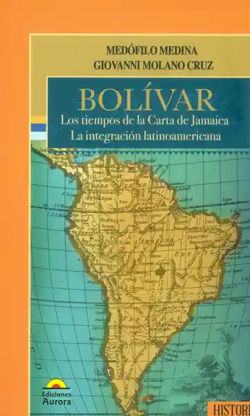 Bolívar. Los tiempos de la Carta de Jamaica. La integración latinoamericana