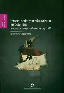 Estado, poder y neoliberalismo en Colombia: análisis sociológico a finales del siglo XX