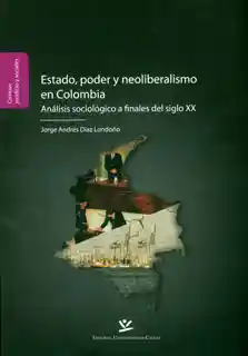 Estado, poder y neoliberalismo en Colombia: análisis sociológico a finales del siglo XX