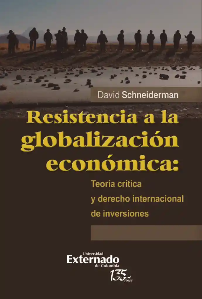 Resistencia a La Globalización Económica: Teoría Crítica y Derecho Internacional de Inversiones
