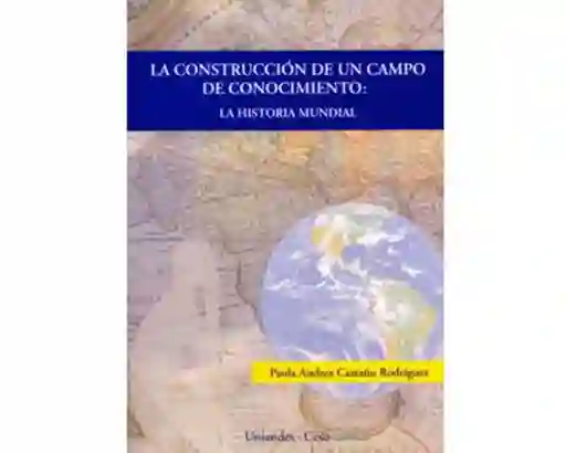 La construcción de un campo de conocimiento: la Historia Mundial
