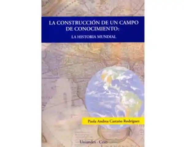 La construcción de un campo de conocimiento: la Historia Mundial